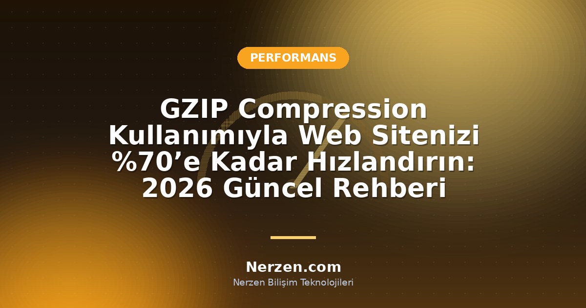 GZIP Compression Kullanımıyla Web Sitenizi %70’e Kadar Hızlandırın: 2026 Güncel Rehberi