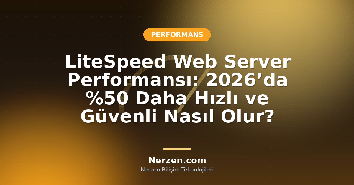 LiteSpeed Web Server Performansı: 2026’da %50 Daha Hızlı ve Güvenli Nasıl Olur?