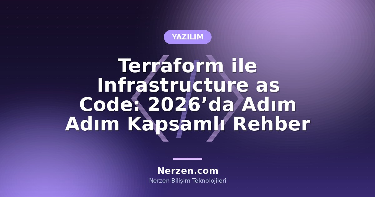 Terraform ile Infrastructure as Code: 2026’da Adım Adım Kapsamlı Rehber