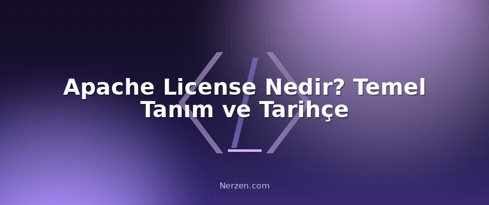 Apache License Nedir? Temel Tanım ve Tarihçe - Apache License