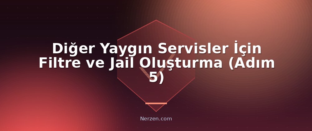 Diğer Yaygın Servisler İçin Filtre ve Jail Oluşturma (Adım 5) - Fail2Ban ile Sunucu Koruma