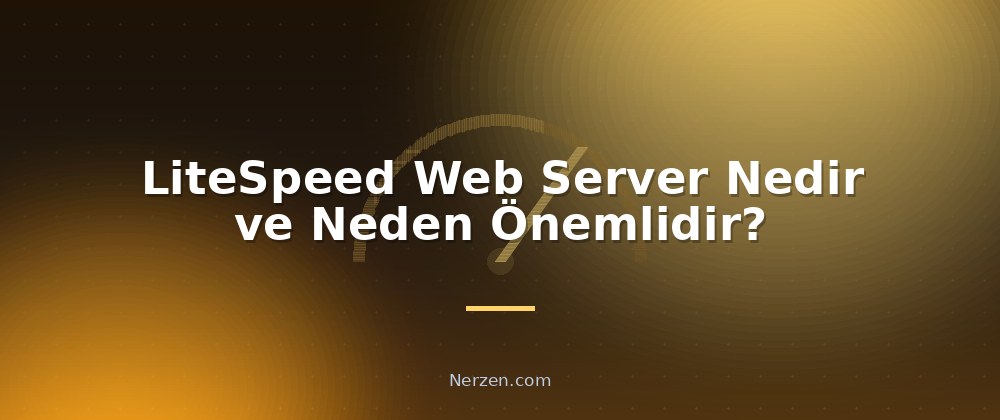 LiteSpeed Web Server Nedir ve Neden Önemlidir? - LiteSpeed Web Server Performansı