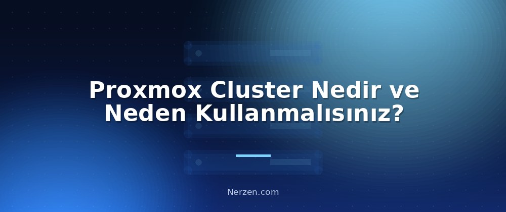 Proxmox Cluster Nedir ve Neden Kullanmalısınız? - Proxmox Cluster Kurulumu ve Yönetimi