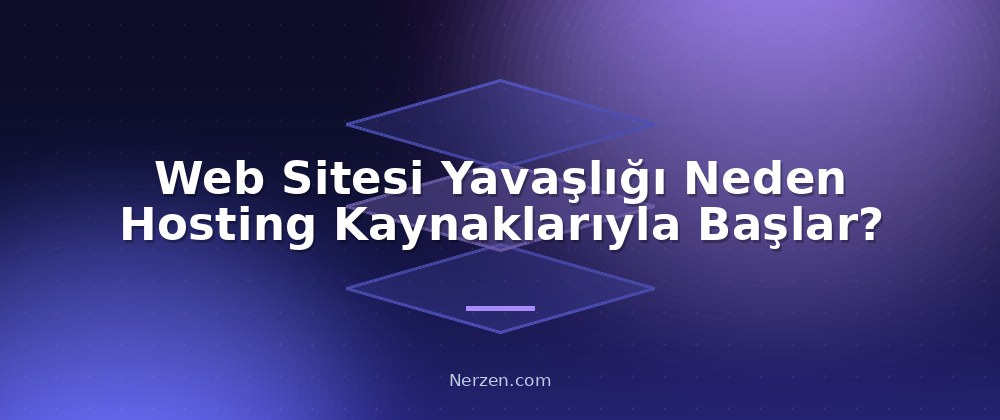 Web Sitesi Yavaşlığı Neden Hosting Kaynaklarıyla Başlar? - Web Sitesi Yavaşlığının Hosting Kaynaklı Nedenleri